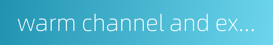 warm channel and expelling cold的同义词