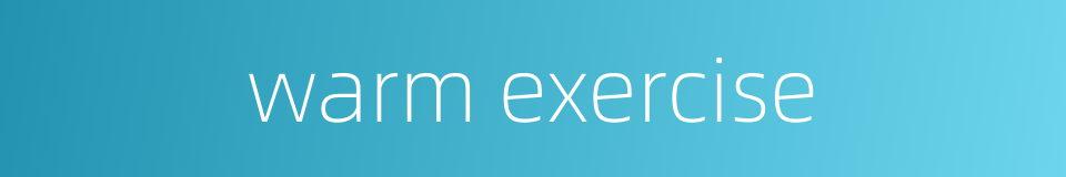 warm exercise的同义词