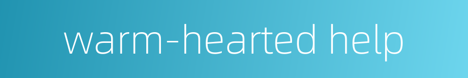 warm-hearted help的同义词