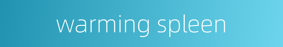 warming spleen的同义词