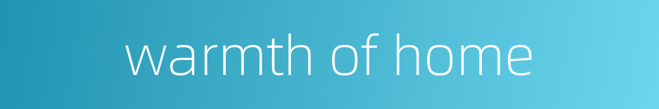 warmth of home的同义词