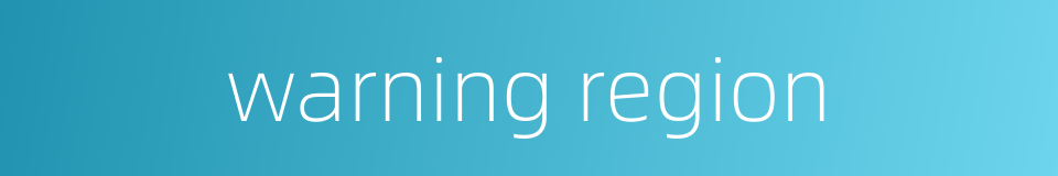warning region的同义词