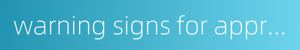 warning signs for approaching a station的同义词