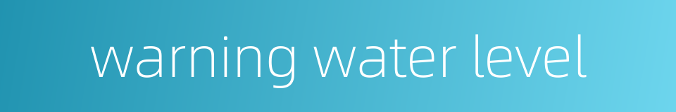 warning water level的同义词