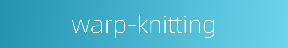 warp-knitting的同义词