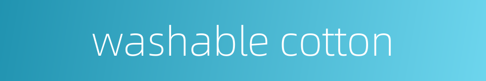 washable cotton的同义词