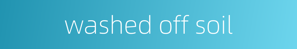 washed off soil的同义词