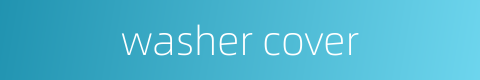 washer cover的同义词