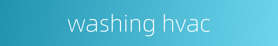 washing hvac的同义词