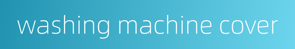 washing machine cover的同义词