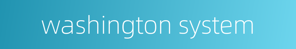 washington system的同义词