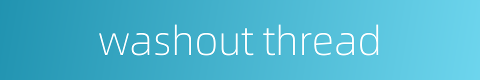 washout thread的同义词