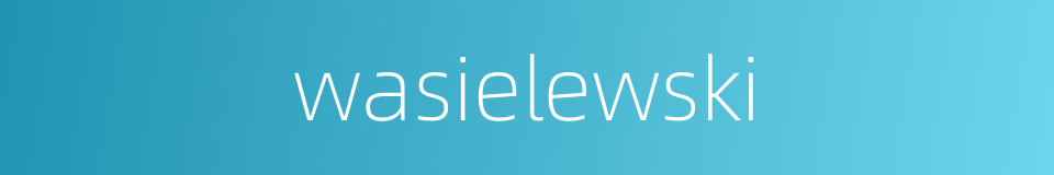 wasielewski的同义词