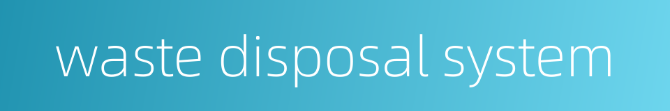 waste disposal system的同义词