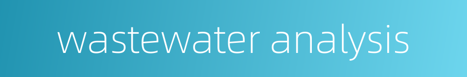wastewater analysis的同义词