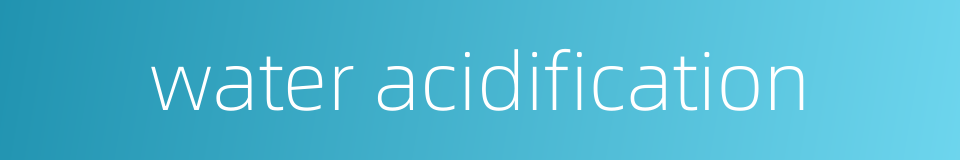 water acidification的同义词