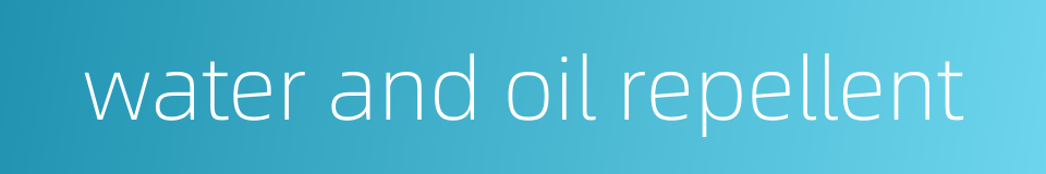 water and oil repellent的同义词