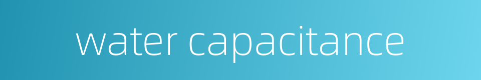 water capacitance的同义词