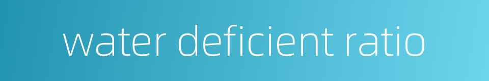 water deficient ratio的同义词