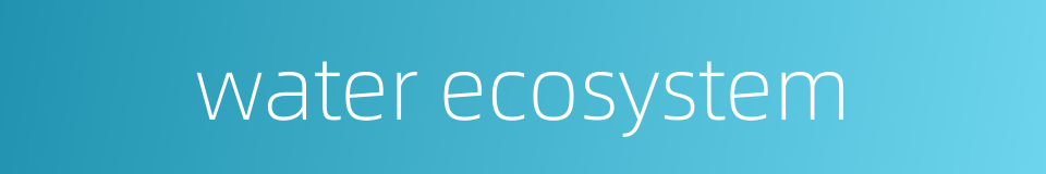 water ecosystem的同义词