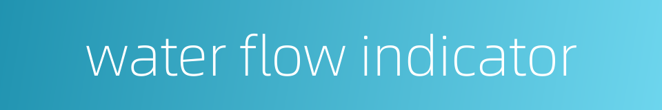 water flow indicator的同义词