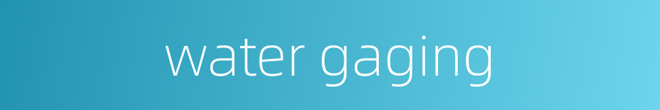 water gaging的同义词
