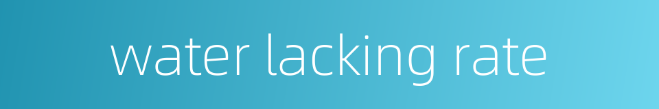 water lacking rate的同义词