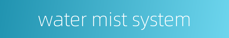 water mist system的同义词