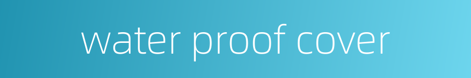 water proof cover的同义词