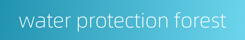 water protection forest的同义词