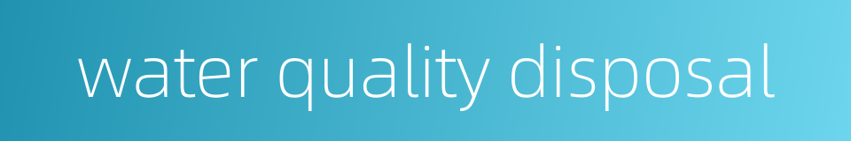 water quality disposal的同义词