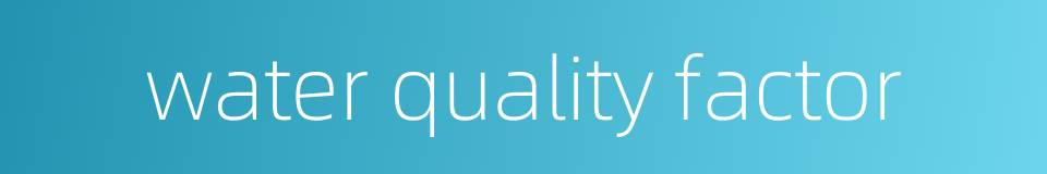 water quality factor的同义词