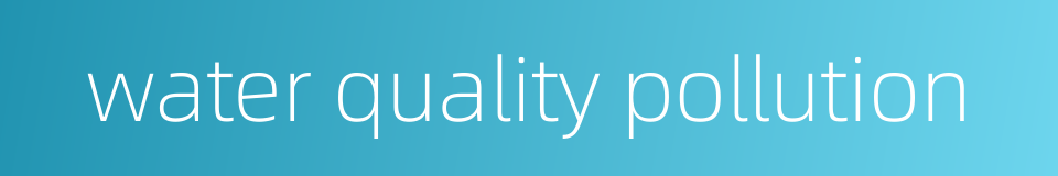 water quality pollution的同义词