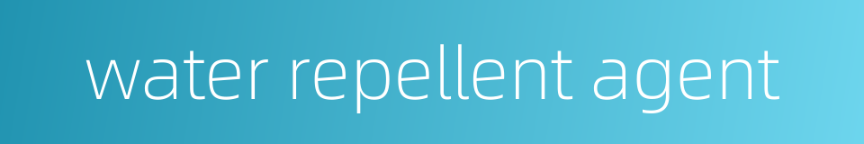 water repellent agent的同义词