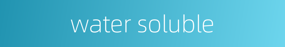 water soluble的同义词