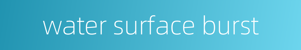 water surface burst的同义词