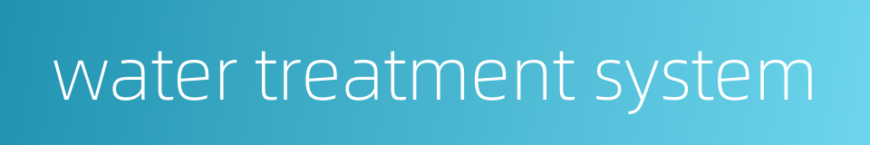 water treatment system的同义词