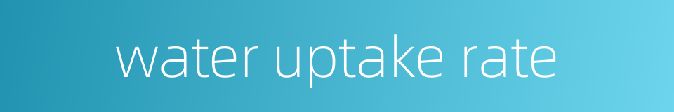 water uptake rate的同义词