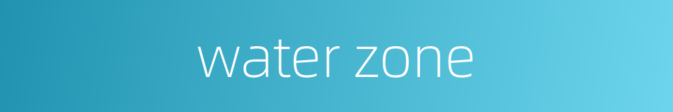 water zone的同义词
