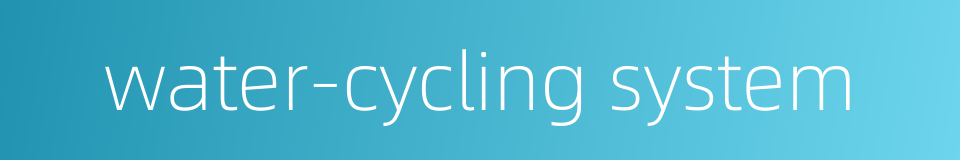 water-cycling system的同义词