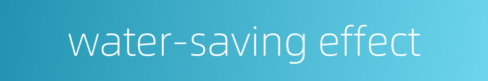 water-saving effect的同义词