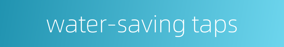 water-saving taps的同义词