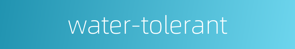 water-tolerant的同义词