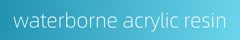 waterborne acrylic resin的同义词