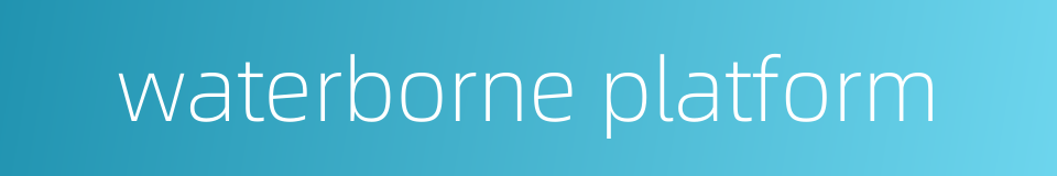 waterborne platform的同义词
