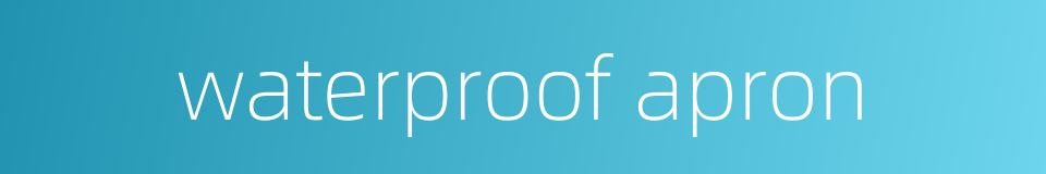 waterproof apron的同义词