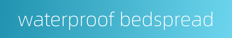waterproof bedspread的同义词