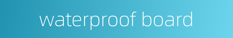 waterproof board的同义词