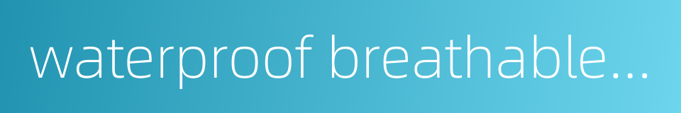 waterproof breathable membrane的同义词