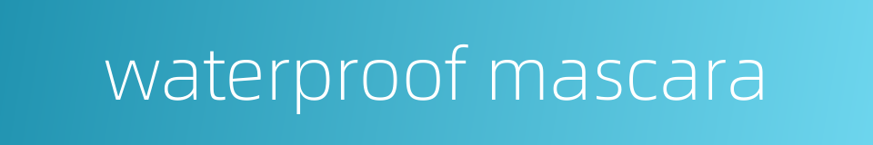 waterproof mascara的同义词